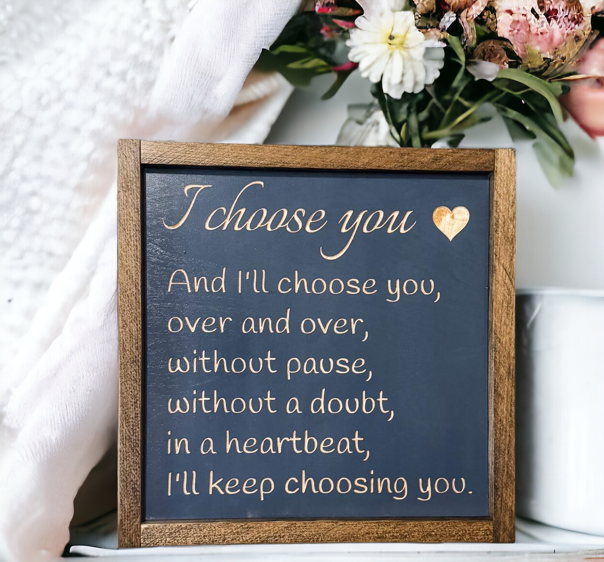 I Choose You" Framed Wood Sign: Heartfelt message on natural wood against bluish gray background, framed in stained wood. Size: 11.5" x 11.5". Perfect for Valentine's Day, anniversaries, or weddings.