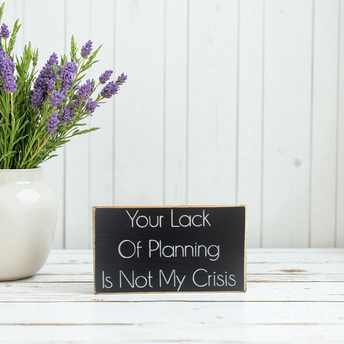 Handmade funny office desk sign reading “Your Lack of Planning Is Not My Crisis” – sarcastic office decor, 3.5" x 6" wood block, witty workplace gift.