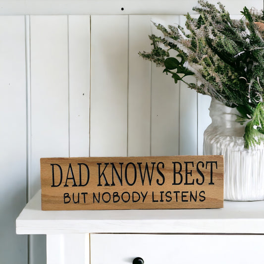 Handmade wood sign that reads “Dad knows best but nobody listens” — funny parenting joke and great dad birthday gift.