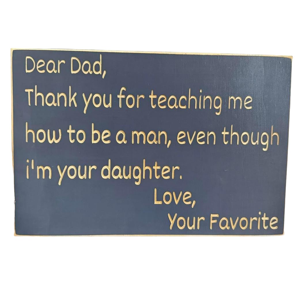 Wood sign that reads “Dear Dad, Thank you for teaching me how to be a man, even though I’m your daughter” — heartfelt gift for dad from daughter with thoughtful quote.