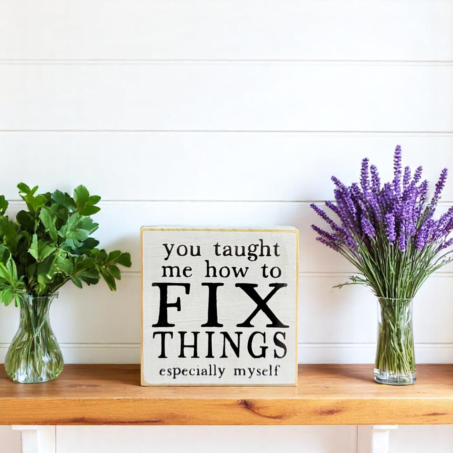 Wood block sign that reads “You taught me how to fix things, especially myself” – a unique gift for Dad