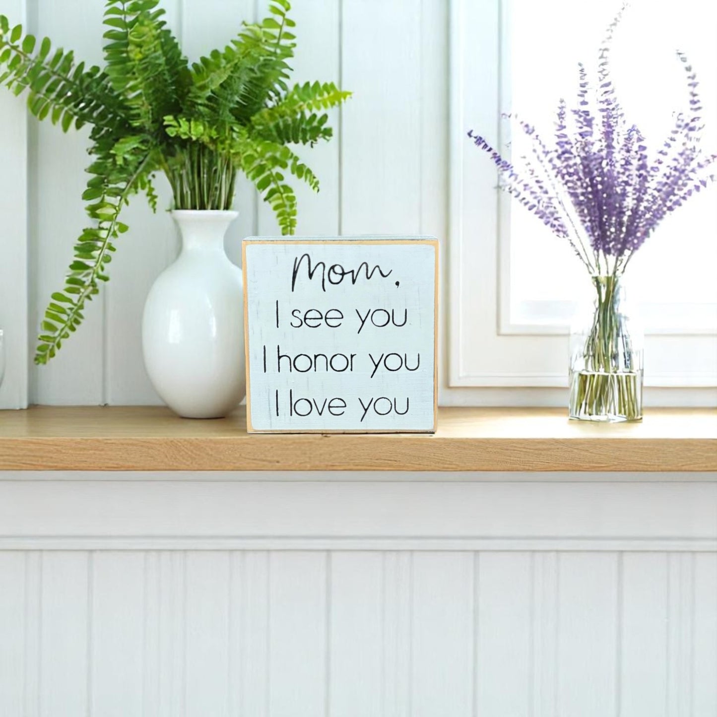 Handcrafted white wood block sign with black text that reads, "Mom, I see you, I honor you, I love you" – meaningful for mom gift.