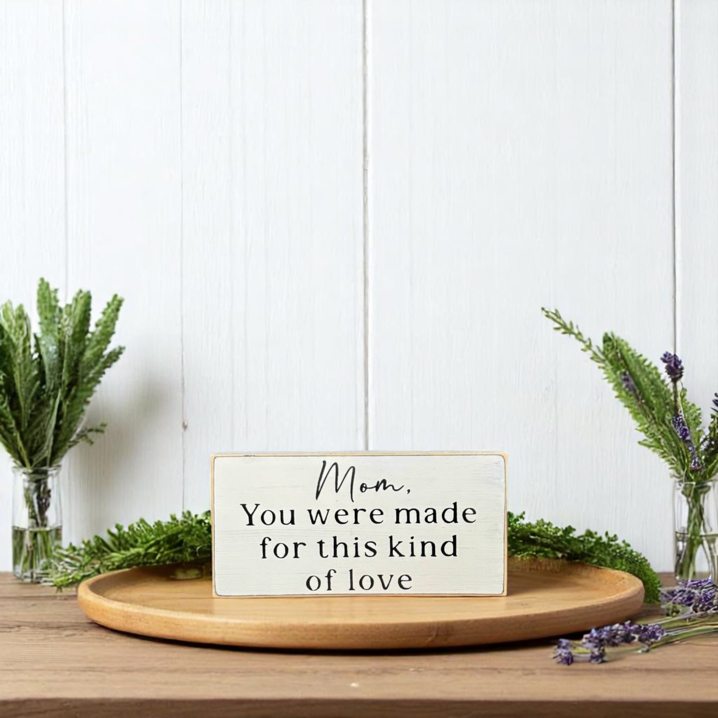 Handcrafted white wood block sign with black text that reads, "Mom, You Were Made for This Kind of Love" – heartfelt gift for mom.