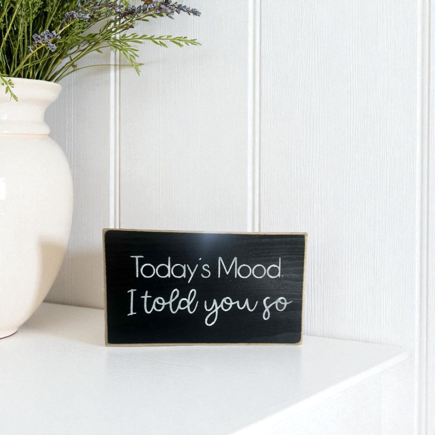 Handmade funny office desk sign reading “Today’s Mood: I Told You So” – sarcastic office decor, 3.5" x 6" wood block, witty workplace gift.