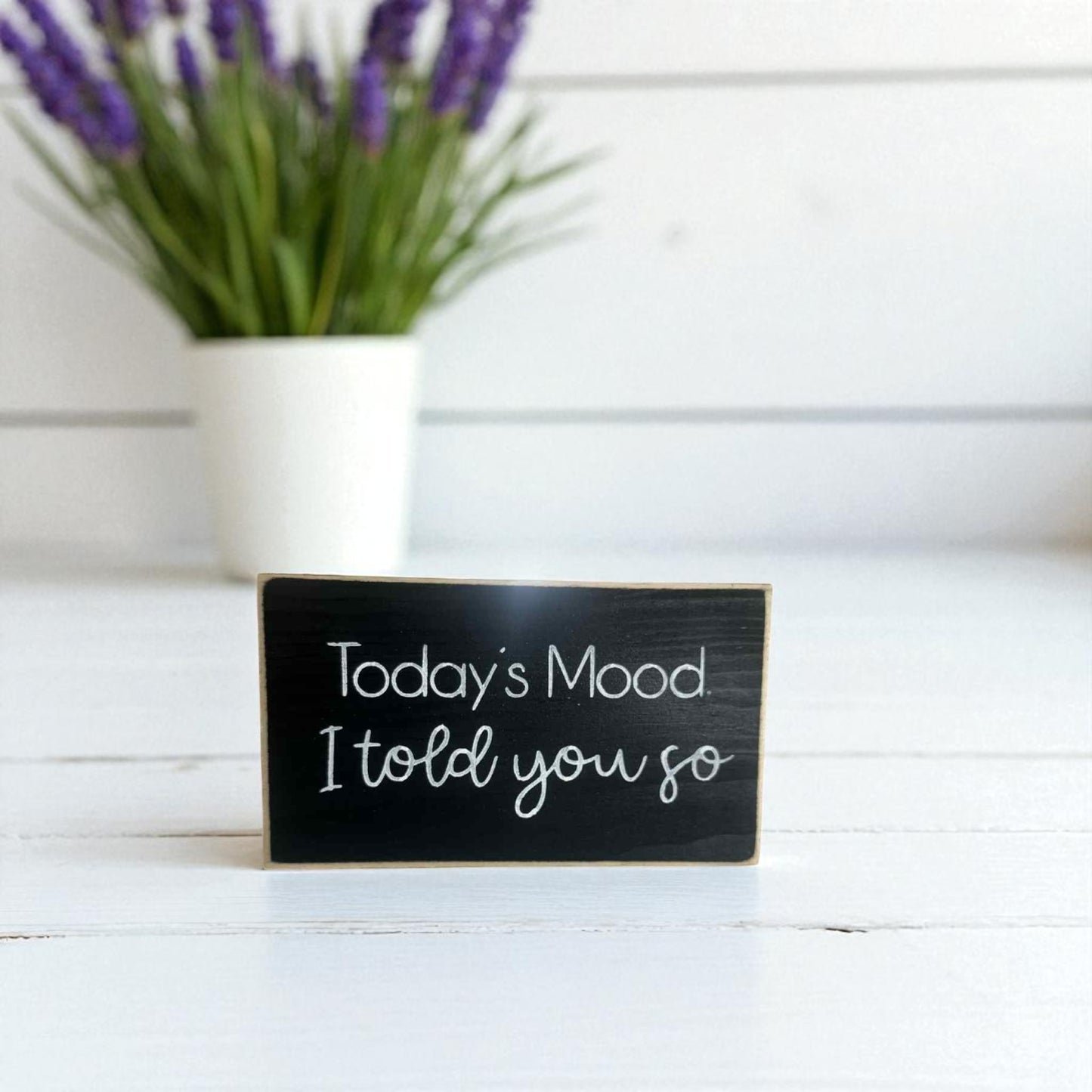 Handmade funny office desk sign reading “Today’s Mood: I Told You So” – sarcastic office decor, 3.5" x 6" wood block, witty workplace gift.