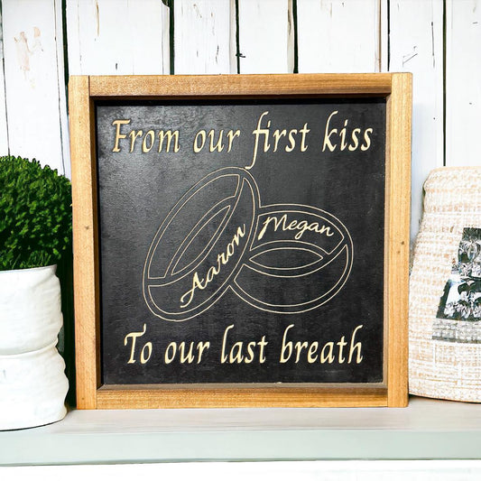 From Our First Kiss To Our Last Breath Framed Wood Sign