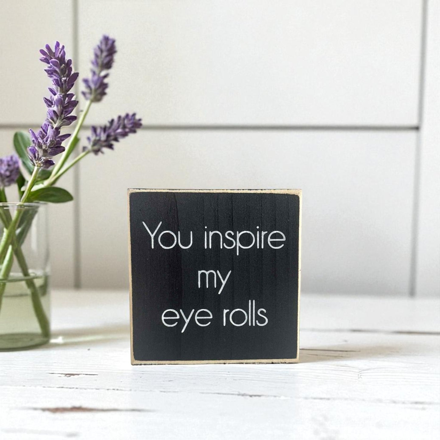 Handmade funny office desk sign reading “You Inspire My Eye Rolls” – passive aggressive wood sign, 4.5" x 4.5" rustic workplace humor decor.