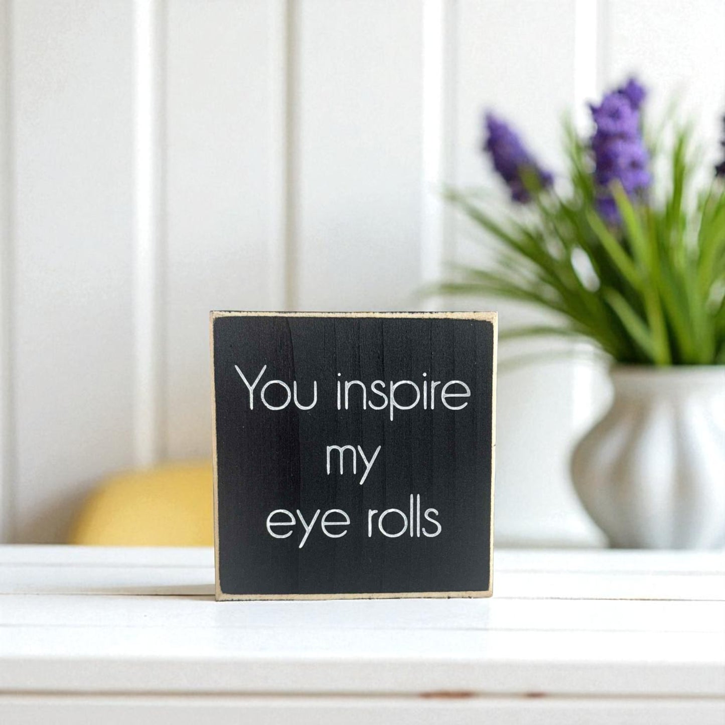 Handmade funny office desk sign reading “You Inspire My Eye Rolls” – passive aggressive wood sign, 4.5" x 4.5" rustic workplace humor decor.