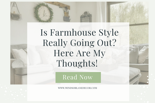 Is Farmhouse Style Really Going Out? Here Are My Thoughts