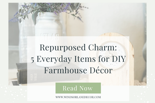 Repurposed Charm: 5 Everyday Items for DIY Farmhouse Décor