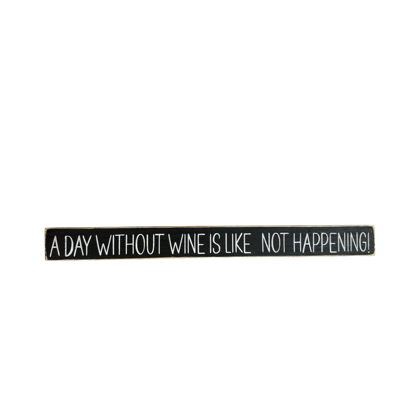 A Day Without Wine Is Like, Not Happening Funny Wood Sign