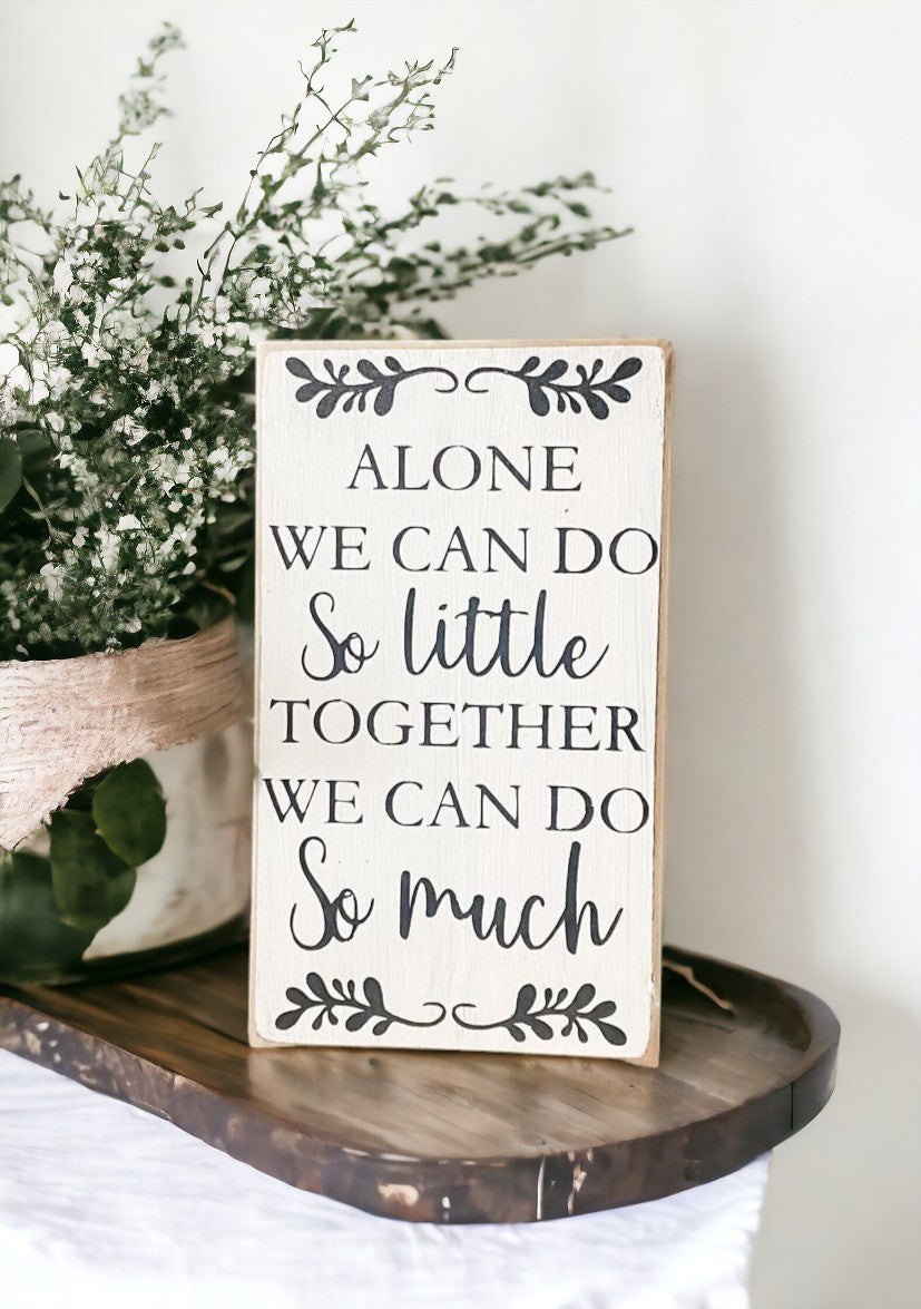 Alone We Can Do So Little, Together We Can Do So Much" Wood Sign: Hand-painted black text on white background, 3.5" x 6". Ideal married couples gift for birthdays, Valentine's Day, or anniversaries