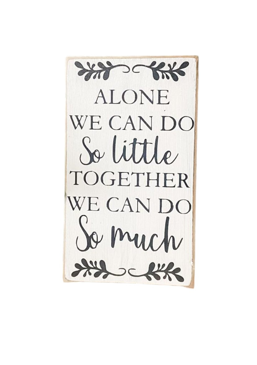Alone We Can Do So Little, Together We Can Do So Much" Wood Sign: Hand-painted black text on white background, 3.5" x 6". Ideal married couples gift for birthdays, Valentine's Day, or anniversaries