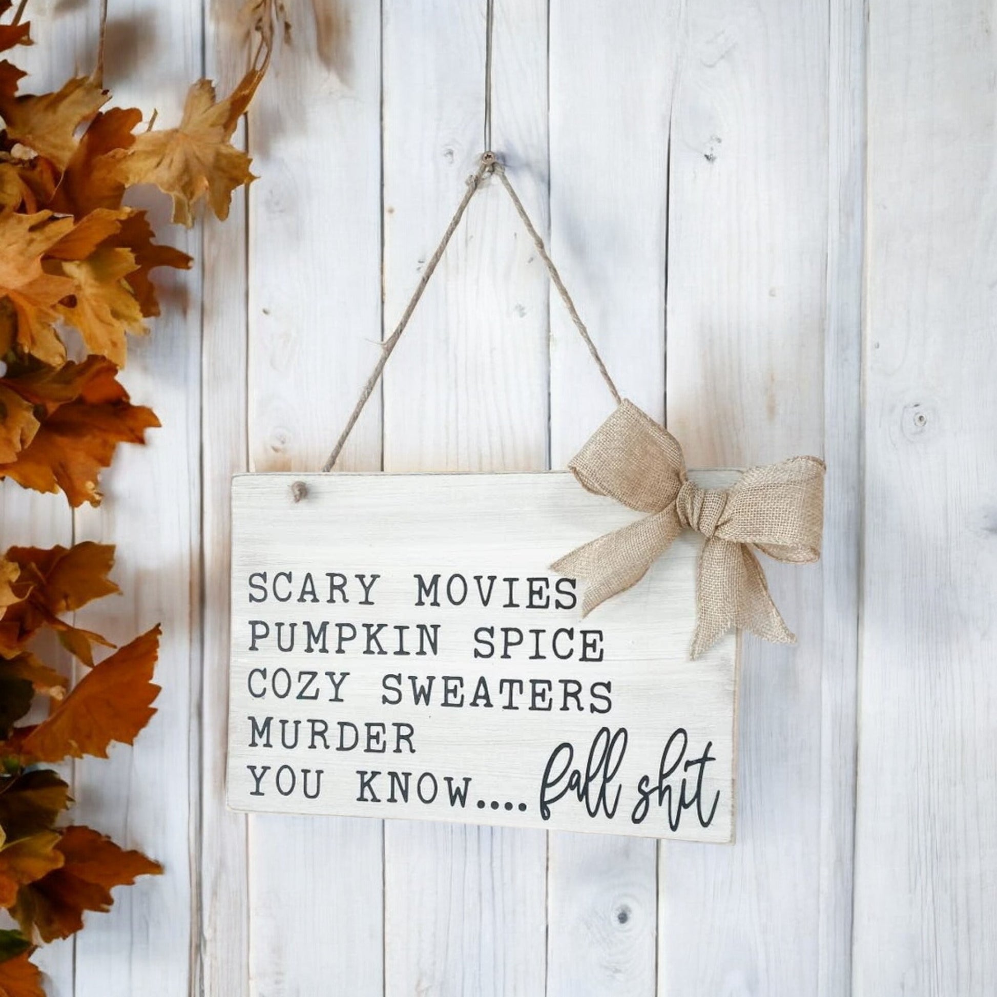 Wood Wall Hanging Sign - Scary Movies, Pumpkin Spice, Cozy Sweaters, Fall Sh*t