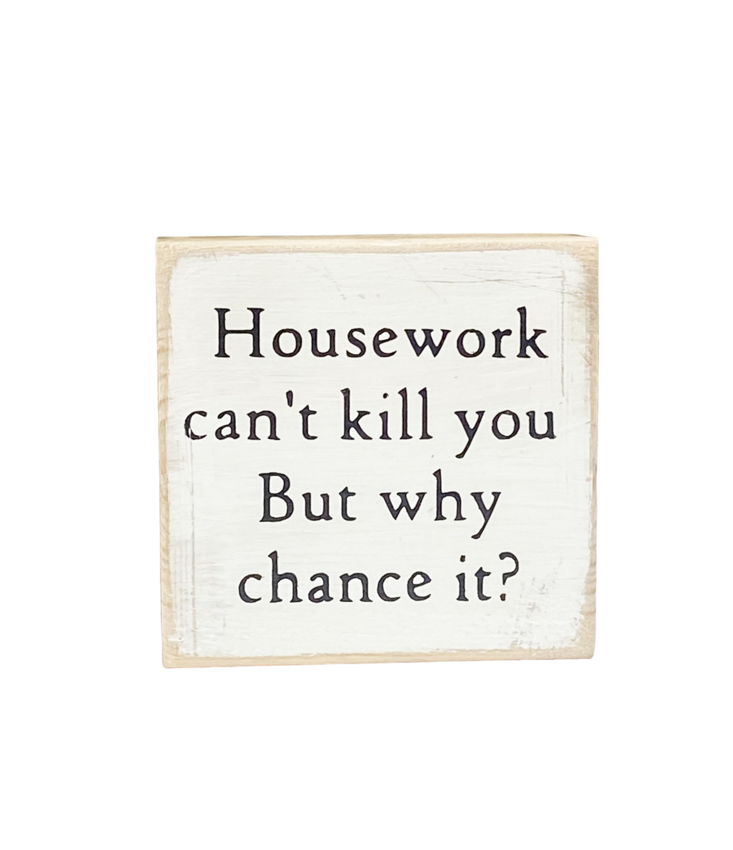 House Work Can't Kill You Wood Block Sign - Funny Sign For Home