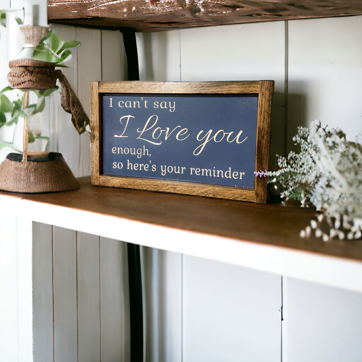 I Can't Say I Love You Enough So Here's Your Reminder Framed Wood Sign