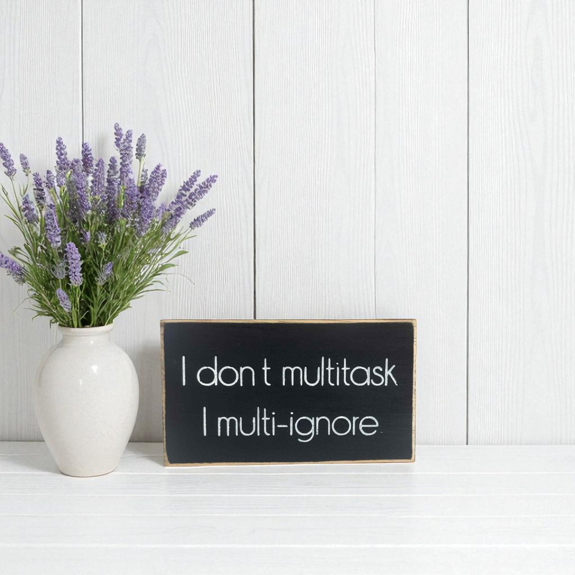 
Handmade funny office desk sign reading “I Don’t Multi Task, I Multi Ignore” – sarcastic office decor, 3.5" x 6" wood block, witty workplace gift.