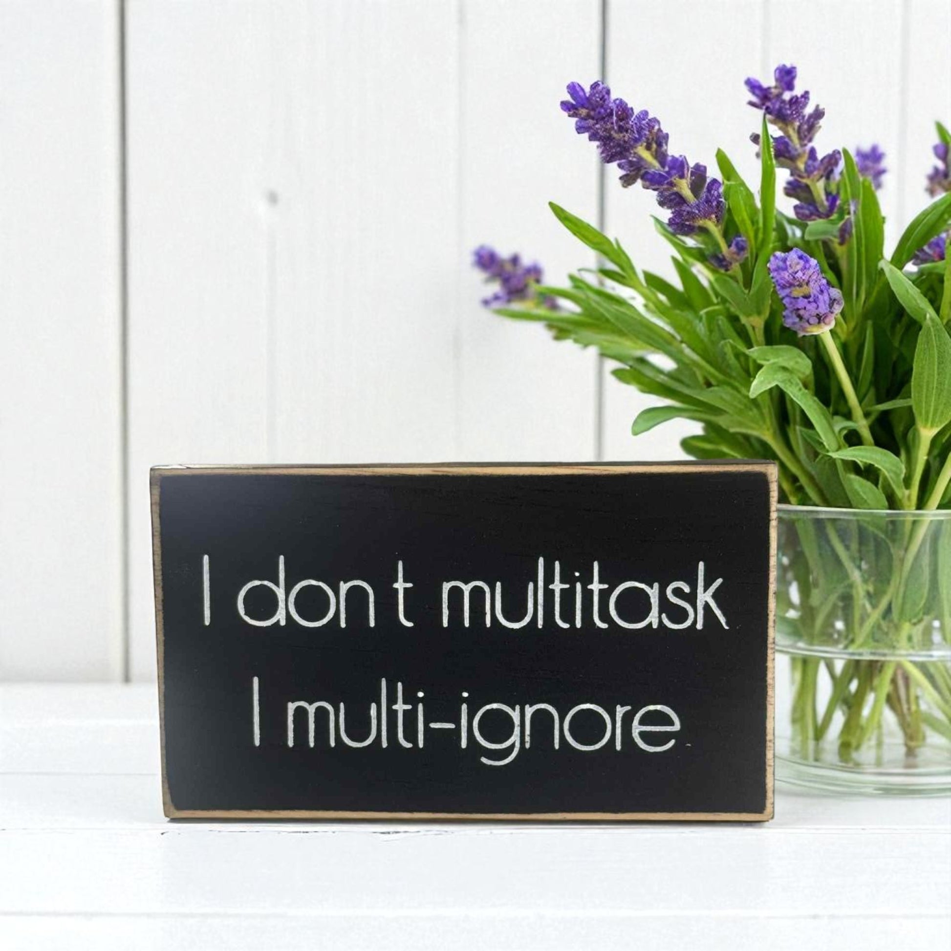 Handmade funny office desk sign reading “I Don’t Multi Task, I Multi Ignore” – sarcastic office decor, 3.5" x 6" wood block, witty workplace gift.


