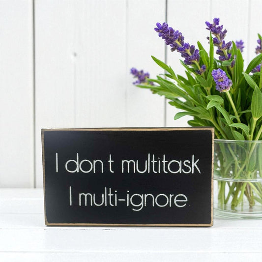 Handmade funny office desk sign reading “I Don’t Multi Task, I Multi Ignore” – sarcastic office decor, 3.5" x 6" wood block, witty workplace gift.

