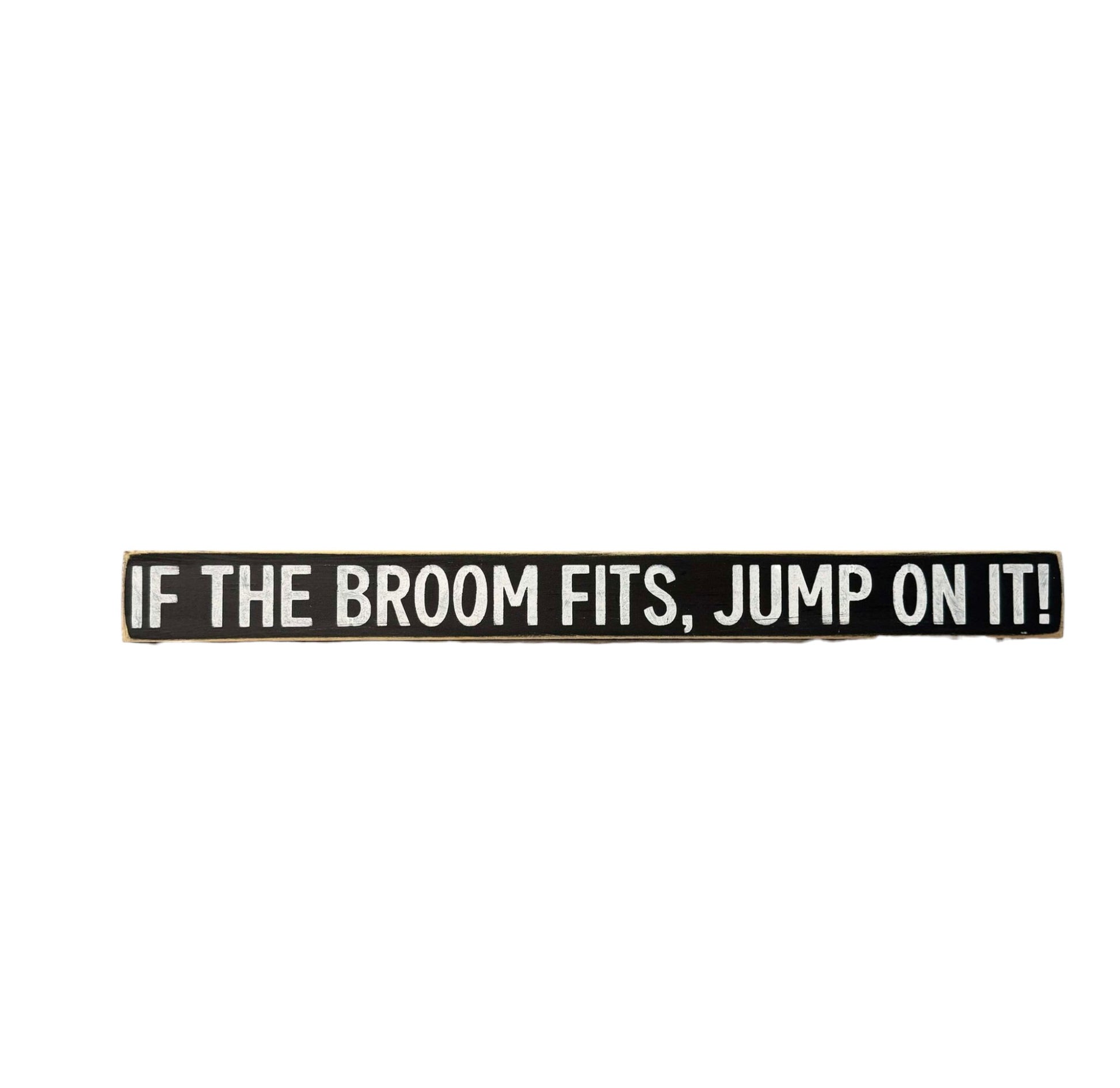 Skinny wooden Halloween sign with "If the broom fits, jump on it!" text, ideal for witch decor on a shelf, mantel, or office.