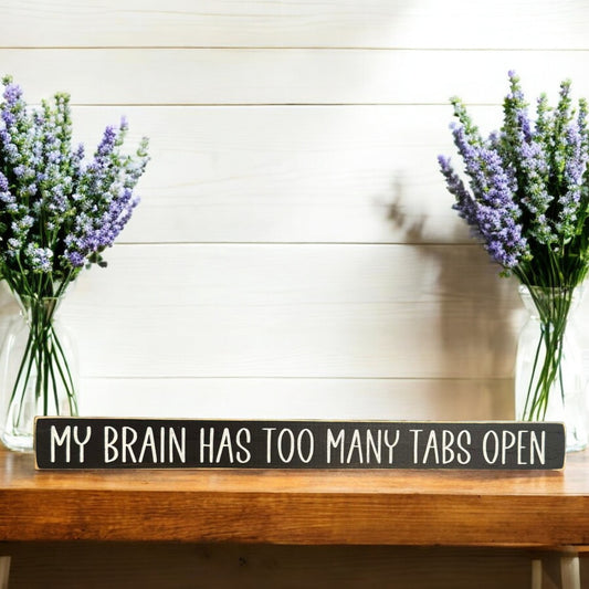 Black wood sign with white text reading 'My Brain Has Too Many Tabs Open' - ideal funny office sign, work humor, and co-worker gift.