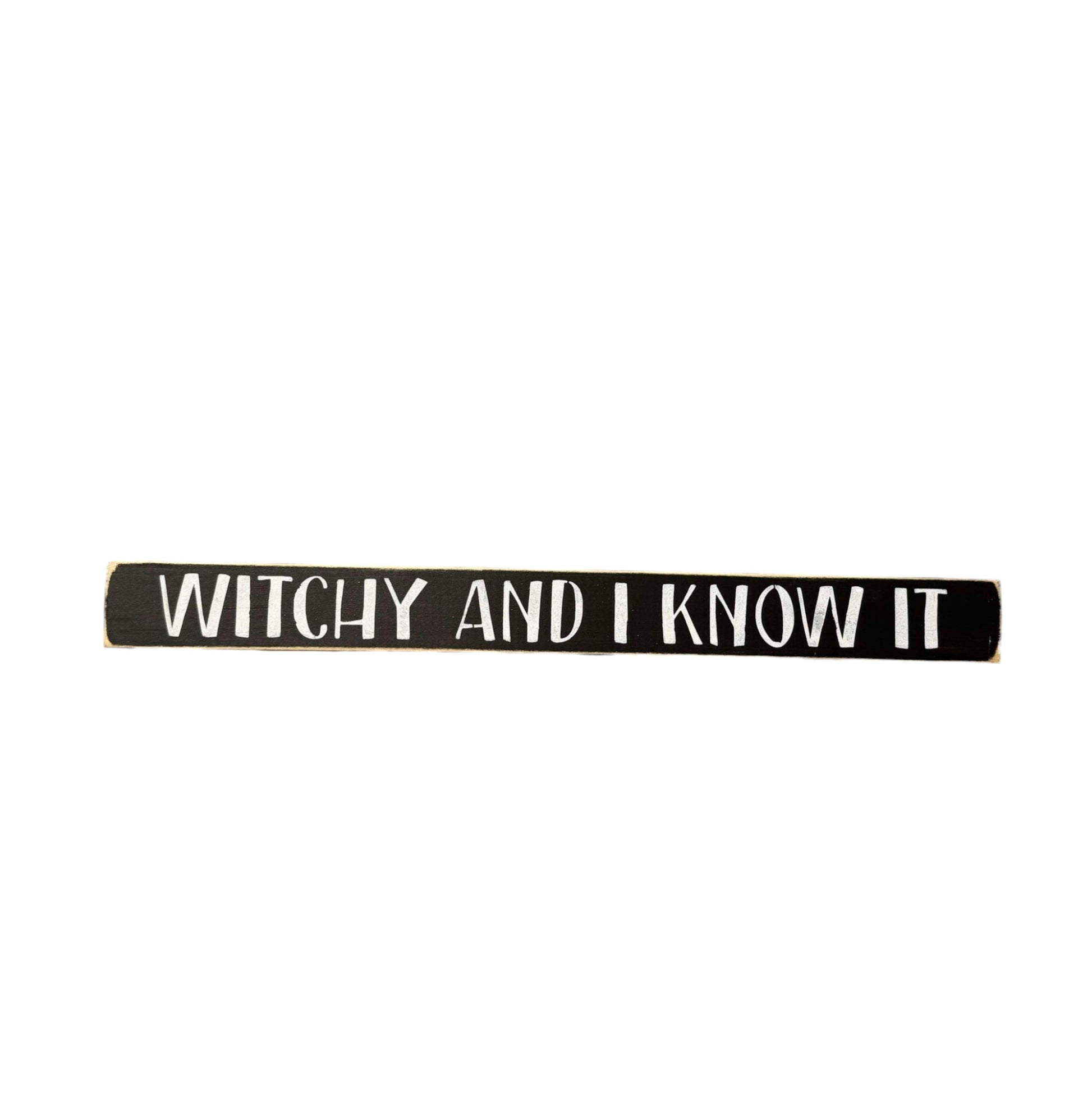 Skinny wooden Halloween sign with "Witchy and I Know It" text, perfect for witch decor on a shelf, mantel, or office.