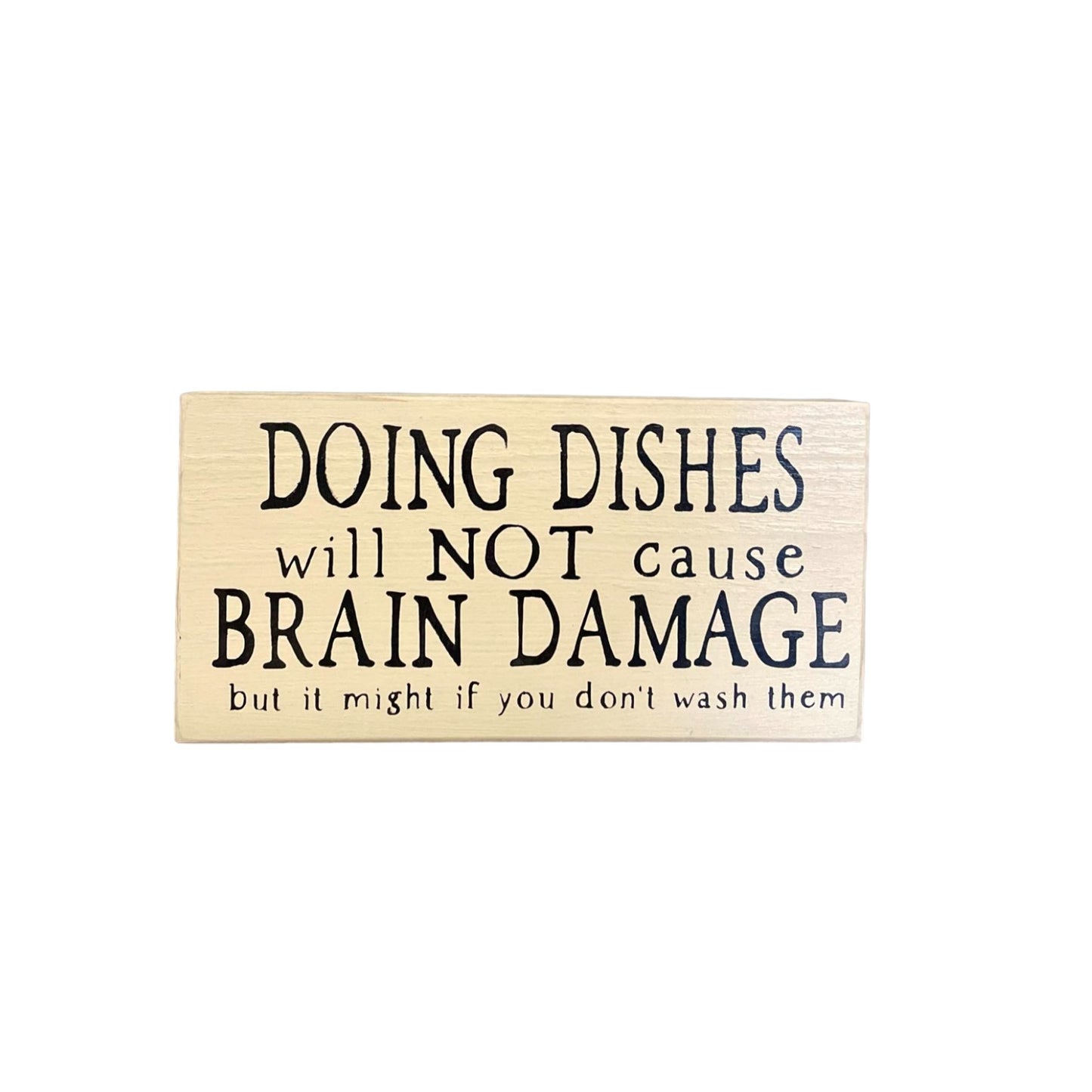 Funny kitchen wood sign with the message 'Dishes will not cause brain damage but it might if you don't wash them