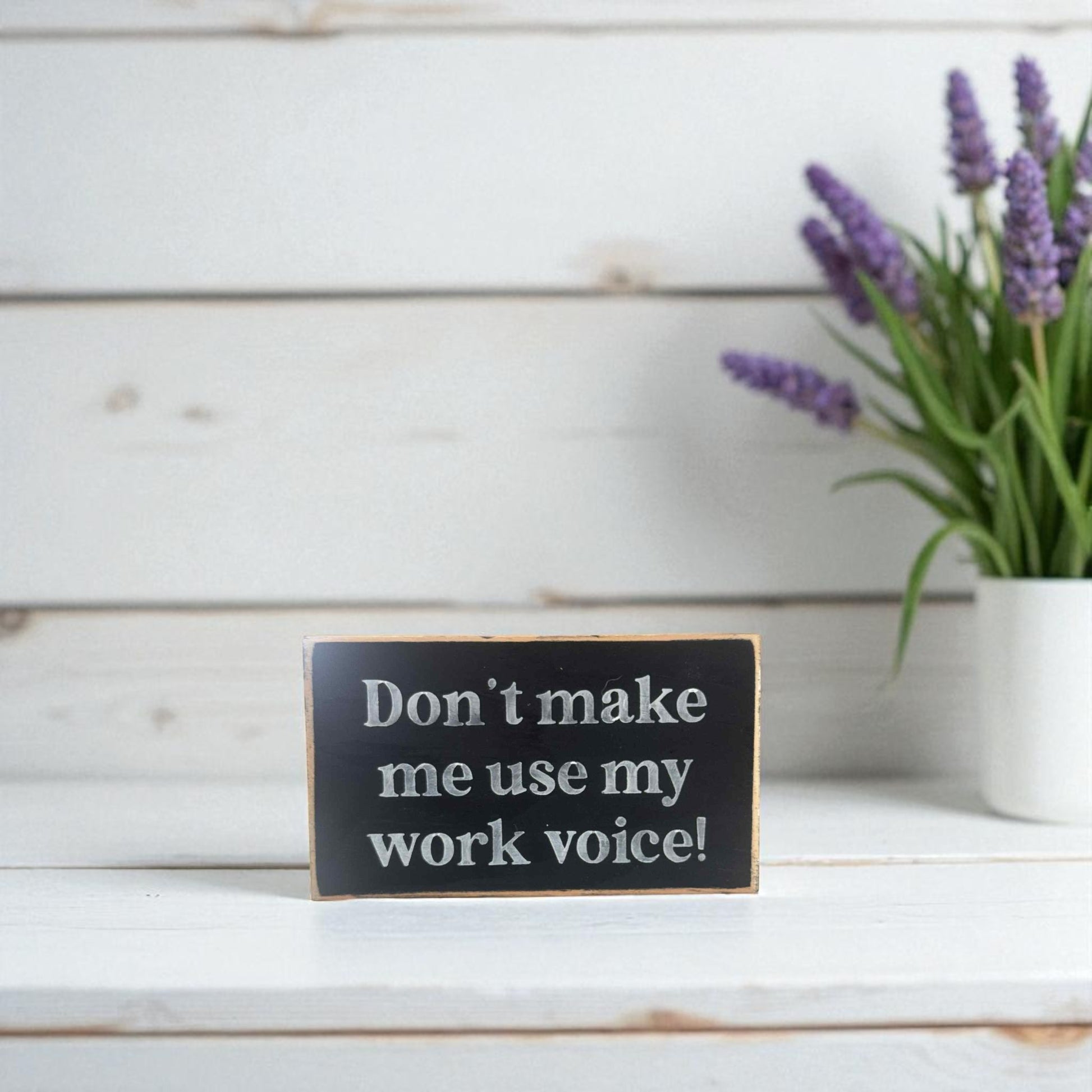 Handmade funny office desk sign reading “Don’t Make Me Use My Work Voice” – sarcastic office decor, 3.5" x 6" wood block, witty workplace gift.