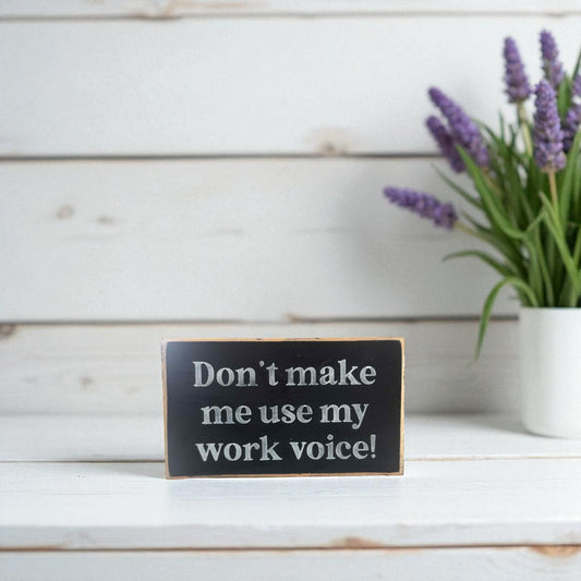 Handmade funny office desk sign reading “Don’t Make Me Use My Work Voice” – sarcastic office decor, 3.5" x 6" wood block, witty workplace gift.