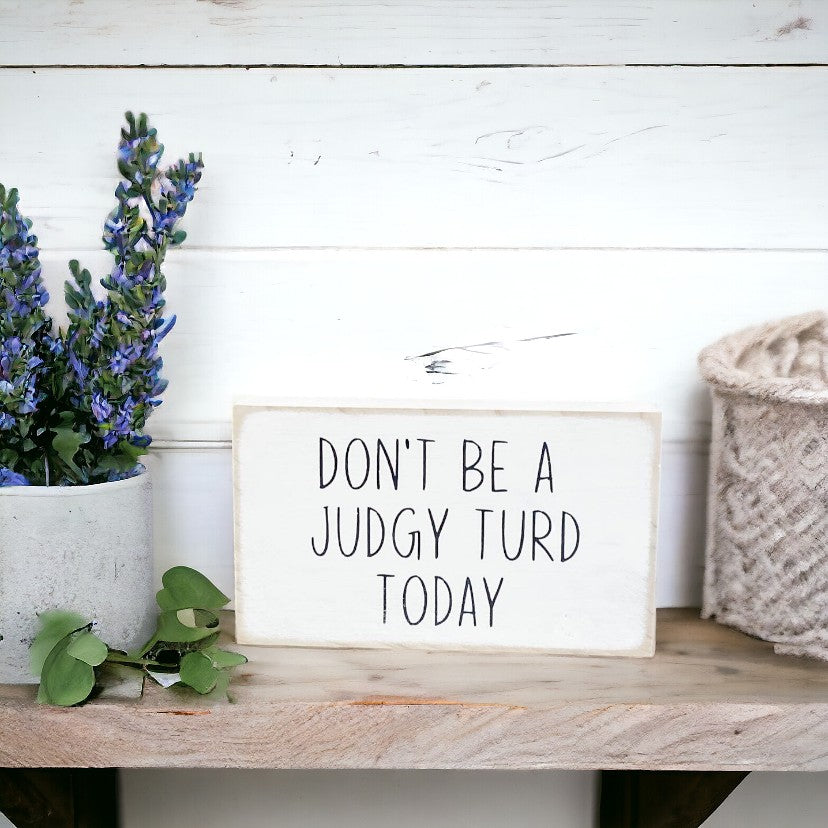 Don't Be A Judgy Turd Today" Funny Office Decor Wood Sign