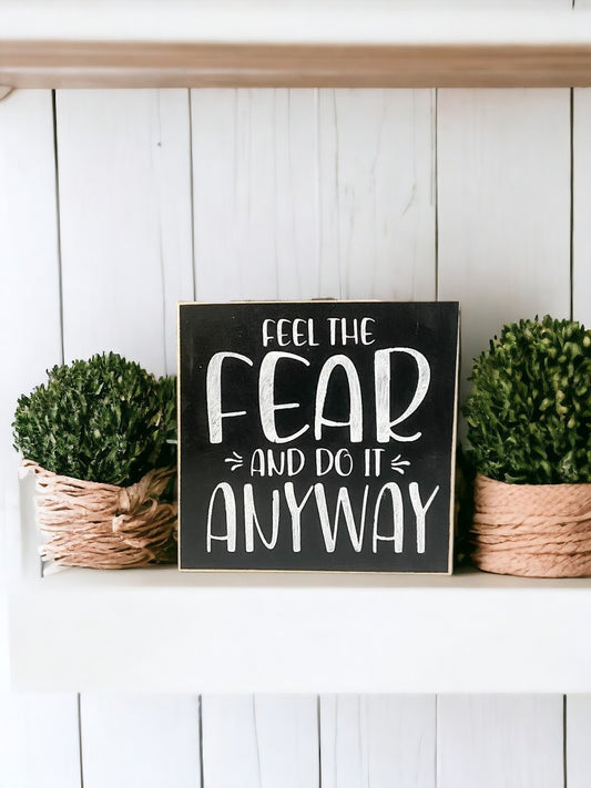Inspirational wood block sign: 'Feel the Fear and Do It Anyway' - black background, white text, 5.5" x 5.5"