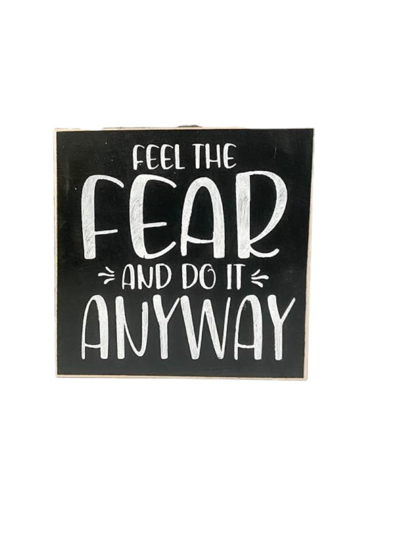 Inspirational wood block sign: 'Feel the Fear and Do It Anyway' - black background, white text, 5.5" x 5.5"