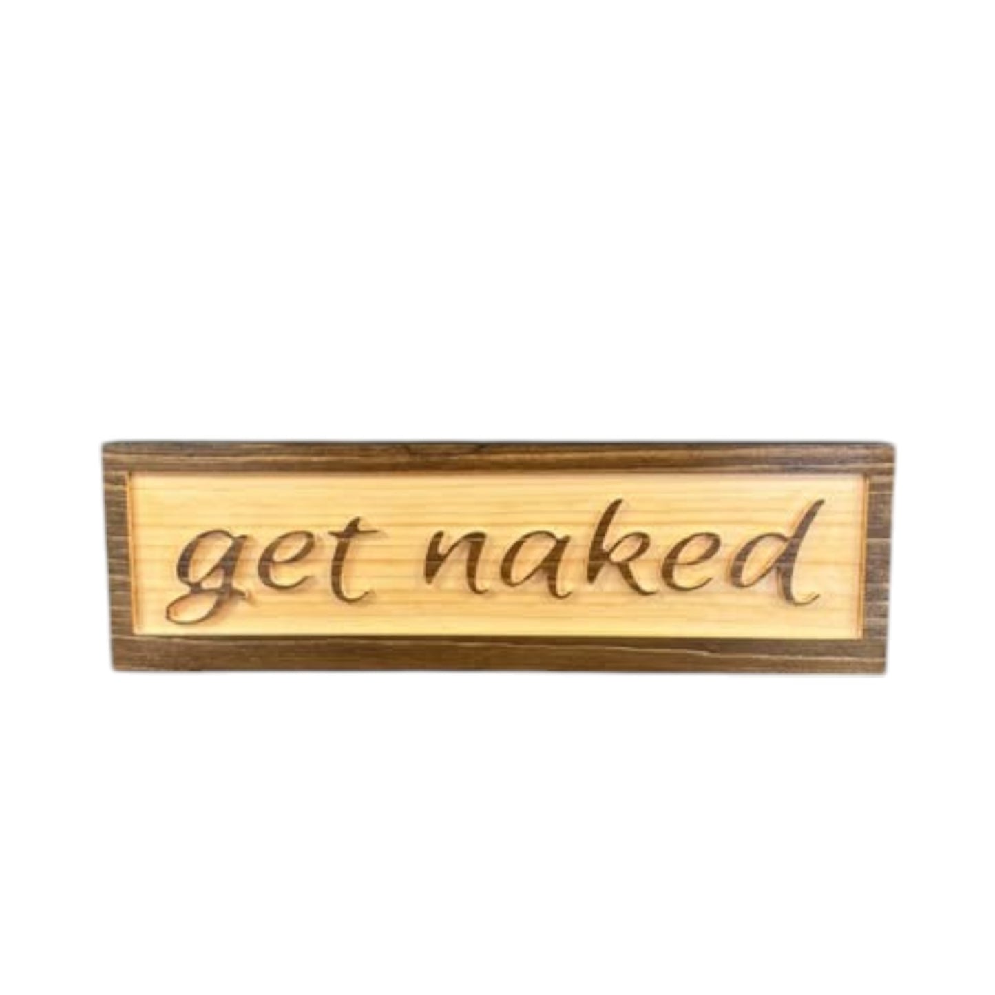 Carved wooden bathroom sign with raised lettering that says "Get Naked," featuring a two-tone stain finish – rustic and funny bathroom decor.