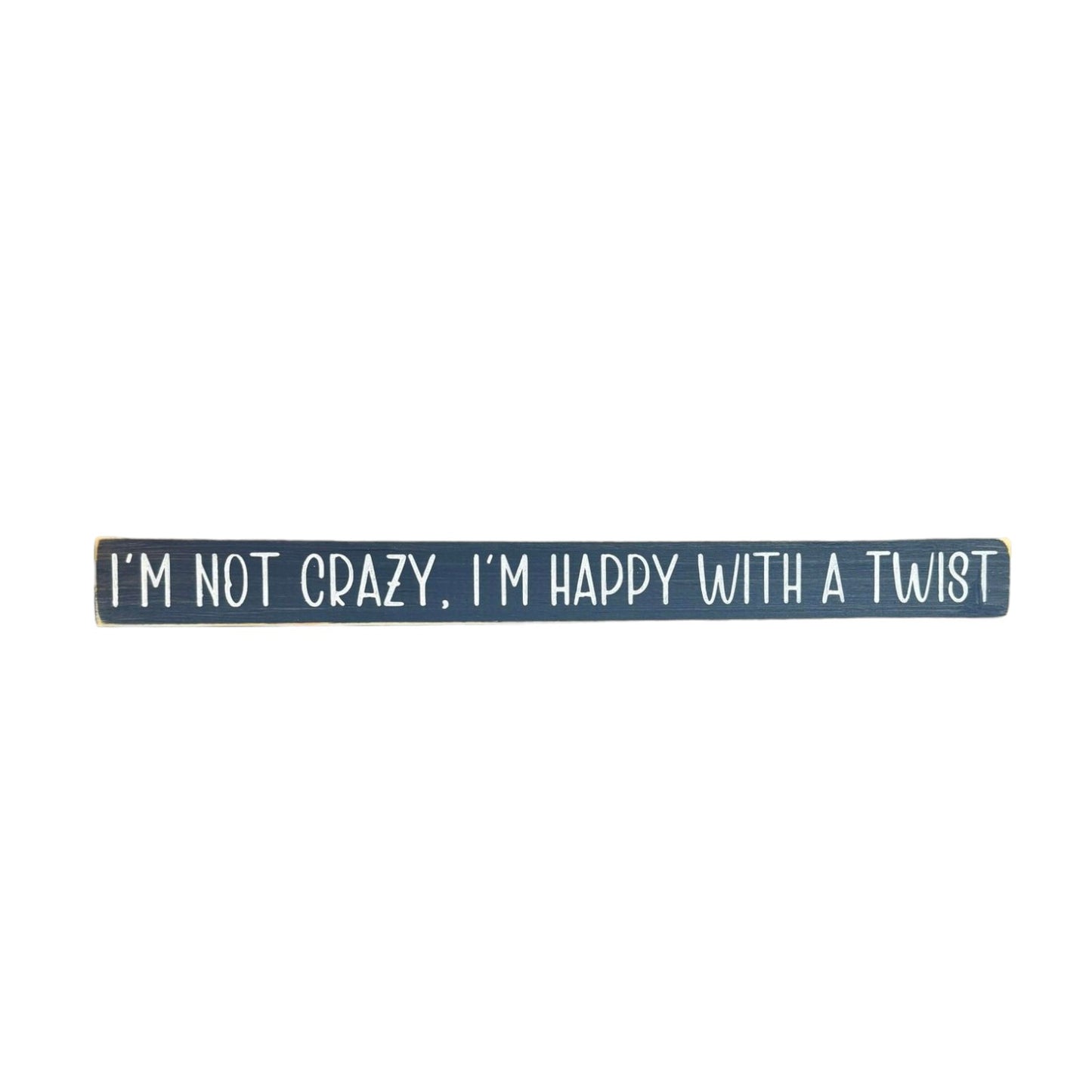 Handpainted bluish-gray wood sign with white text reading 'I'm Not Crazy, I'm Happy with a Twist,' freestanding 16-inch fun office decor for desks.