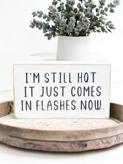 I'm Still Hot" funny wood sign - black text on white background