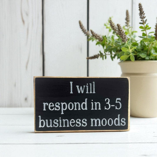 Handmade funny office desk sign reading “I Will Respond in 3–5 Business Moods” – sarcastic office decor, 3.5" x 6" wood block, witty workplace gift.