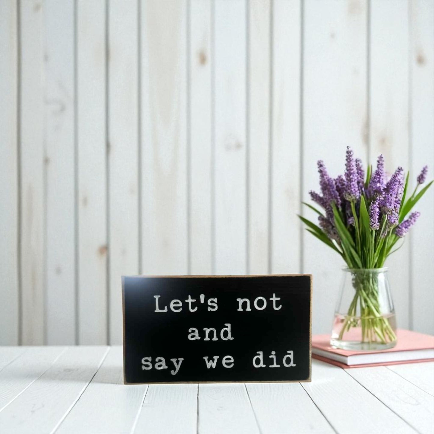 Handmade funny office desk sign reading “Let’s Not and Say We Did” – sarcastic office decor, 3.5" x 6" wood block, witty workplace gift.
