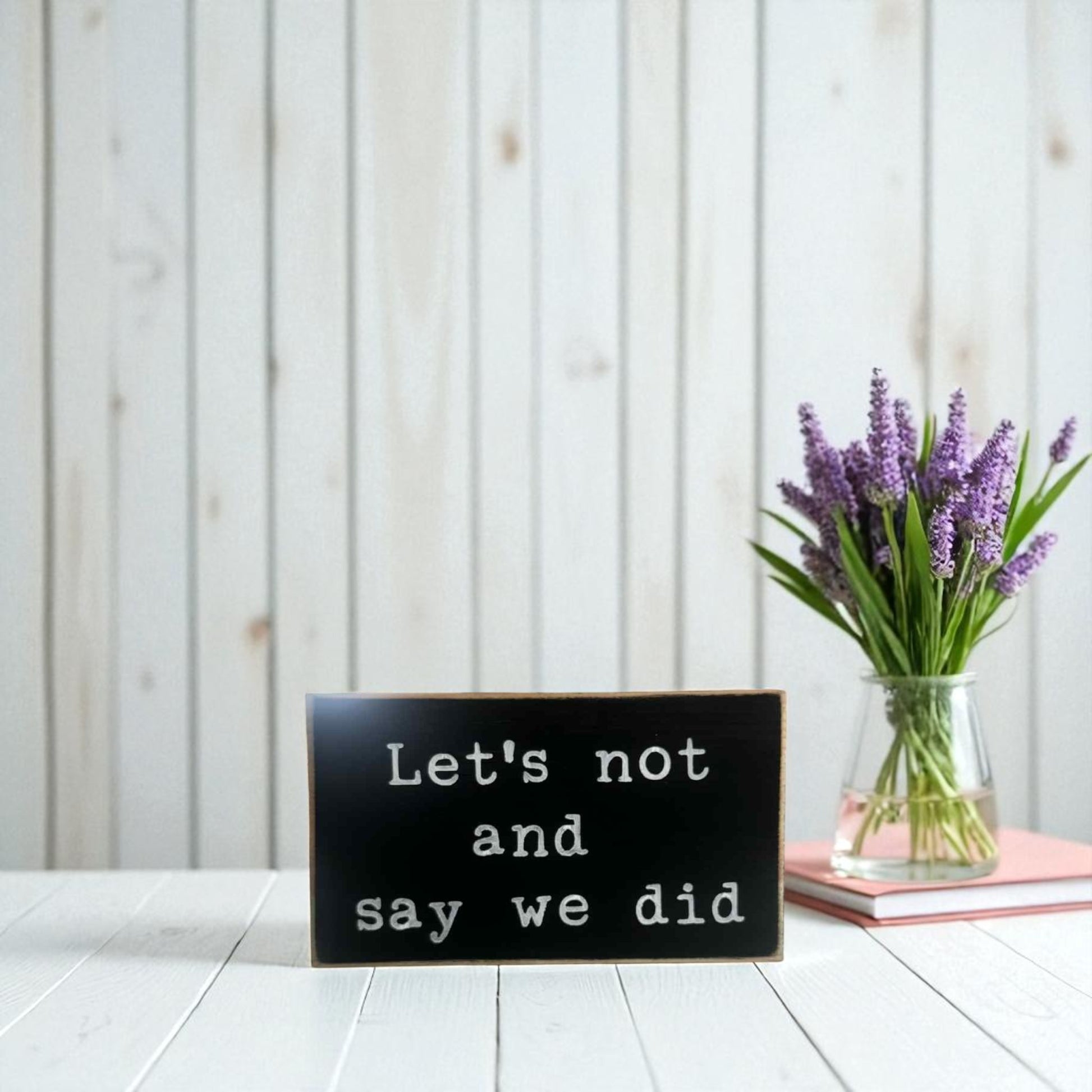 Handmade funny office desk sign reading “Let’s Not and Say We Did” – sarcastic office decor, 3.5" x 6" wood block, witty workplace gift.