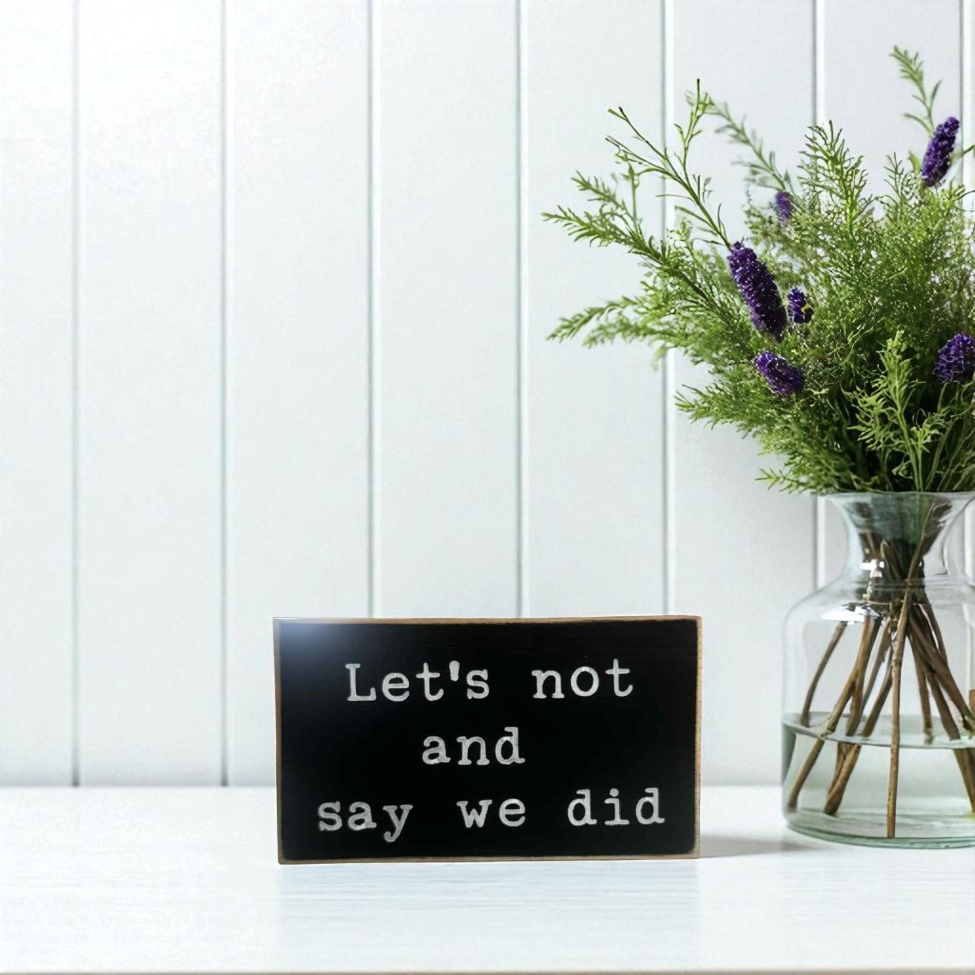 Handmade funny office desk sign reading “Let’s Not and Say We Did” – sarcastic office decor, 3.5" x 6" wood block, witty workplace gift.