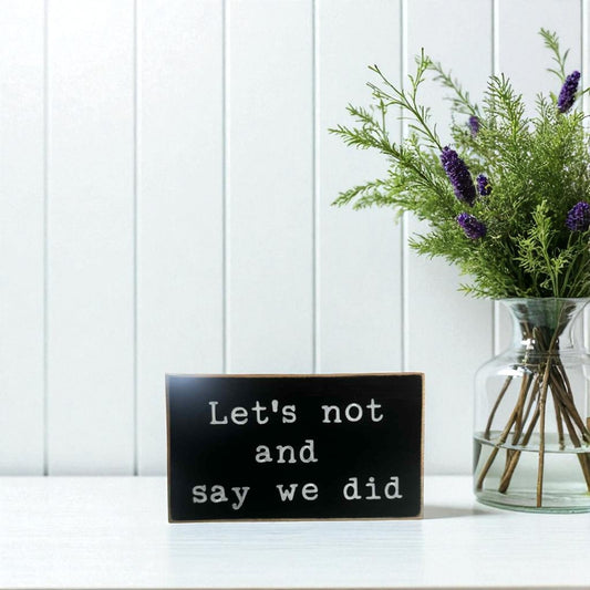 Handmade funny office desk sign reading “Let’s Not and Say We Did” – sarcastic office decor, 3.5" x 6" wood block, witty workplace gift.