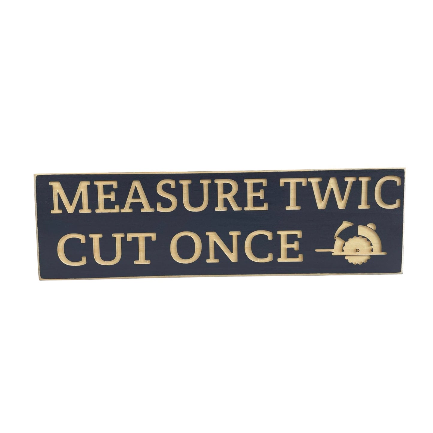 Carved wood sign reading 'Measure Twic and Cut Once' - perfect funny gift for him