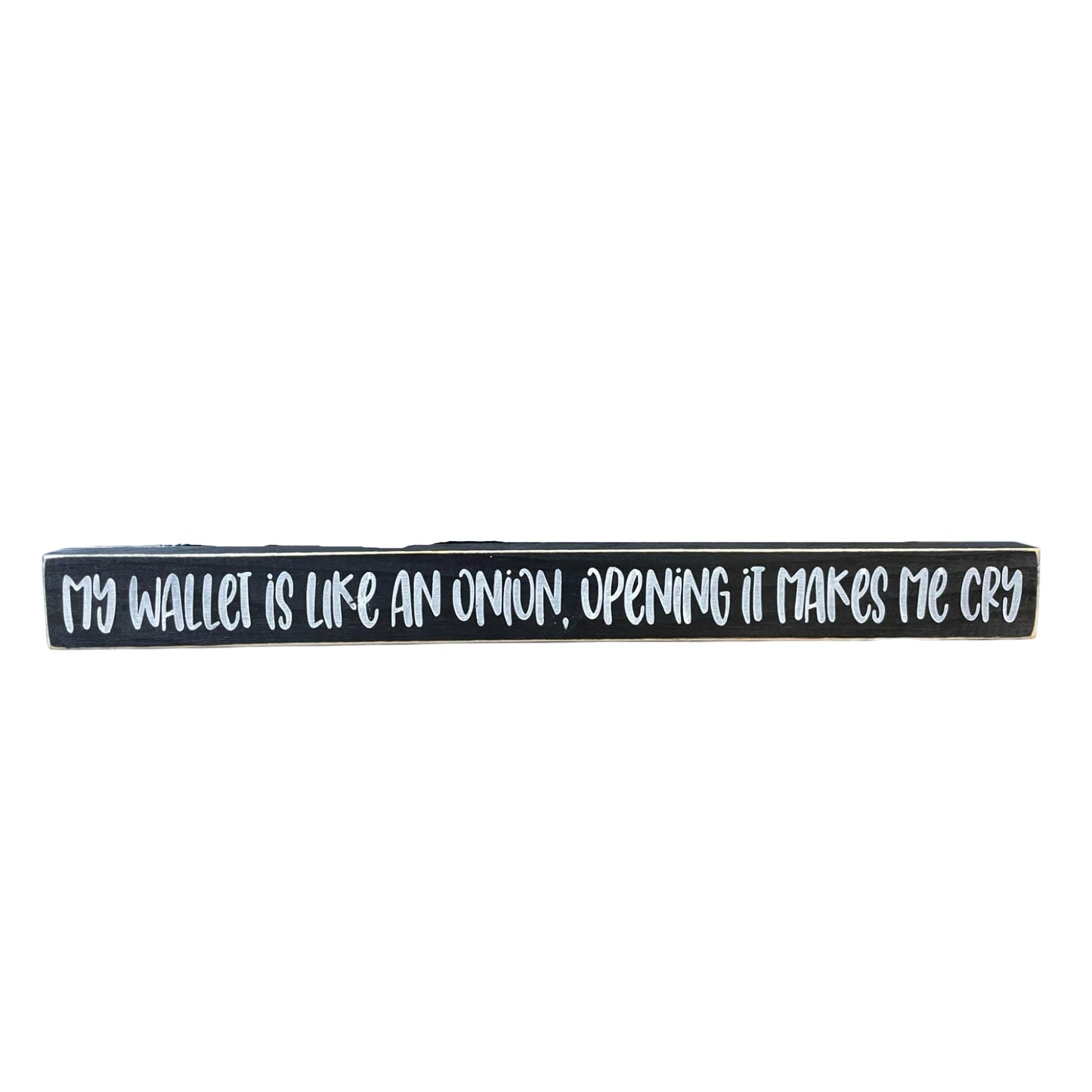 Handpainted black wood sign with white text reading 'My Wallet Is Like An Onion, Opening Makes Me Cry,' freestanding 16-inch funny wood sign with a money joke for home or office decor.