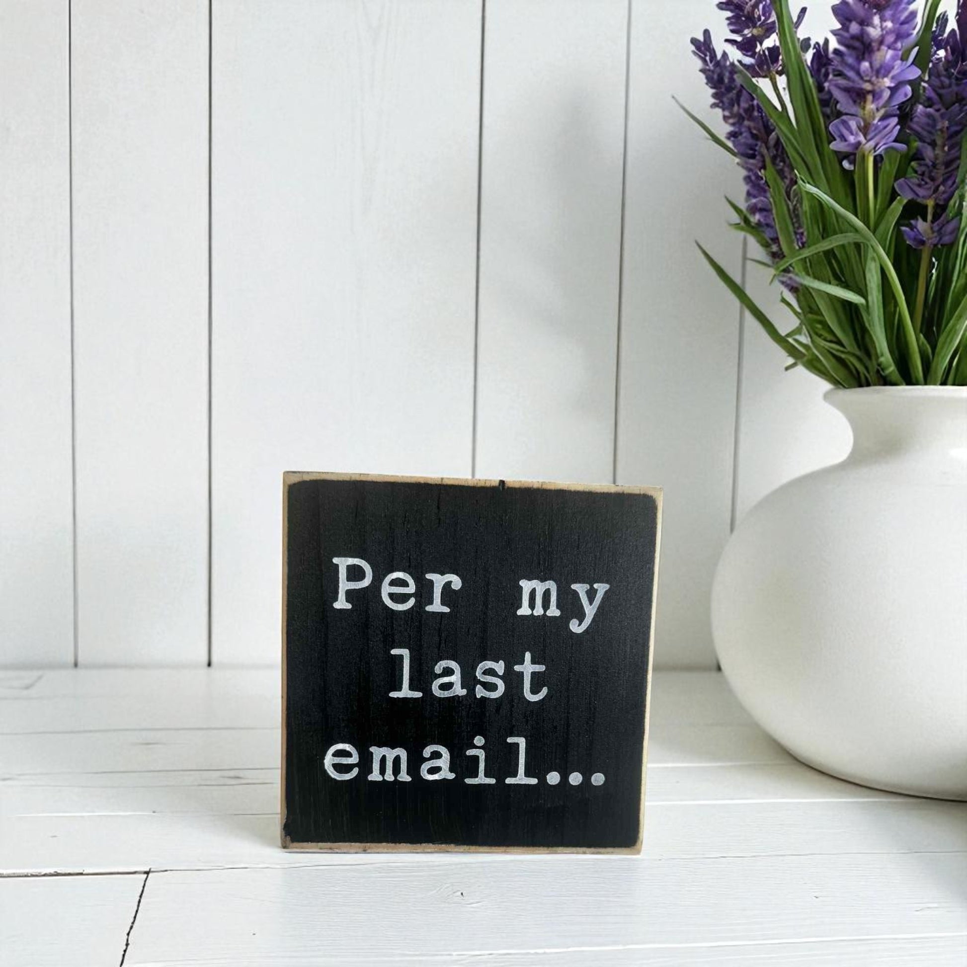 Handmade funny office desk sign reading “Per My Last Email” – sarcastic office decor, 4.5" x 4.5" wood block, witty workplace gift.