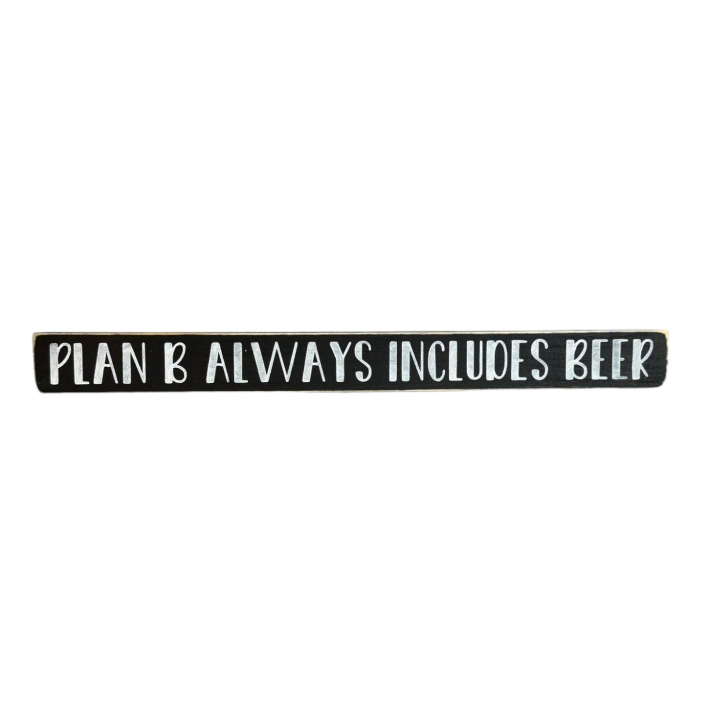 Handpainted black wood sign with white text reading 'Plan B Always Includes Beer,' freestanding 16-inch decor for shelves, desks, and tabletops.