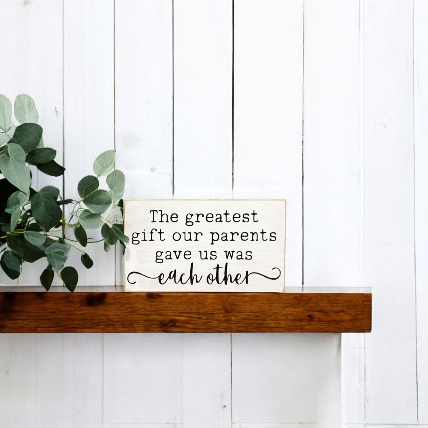 3.5" x 6" wooden sign that reads "The greatest gift our parents gave us was each other" – a heartfelt gift idea for sister with a meaningful quote.