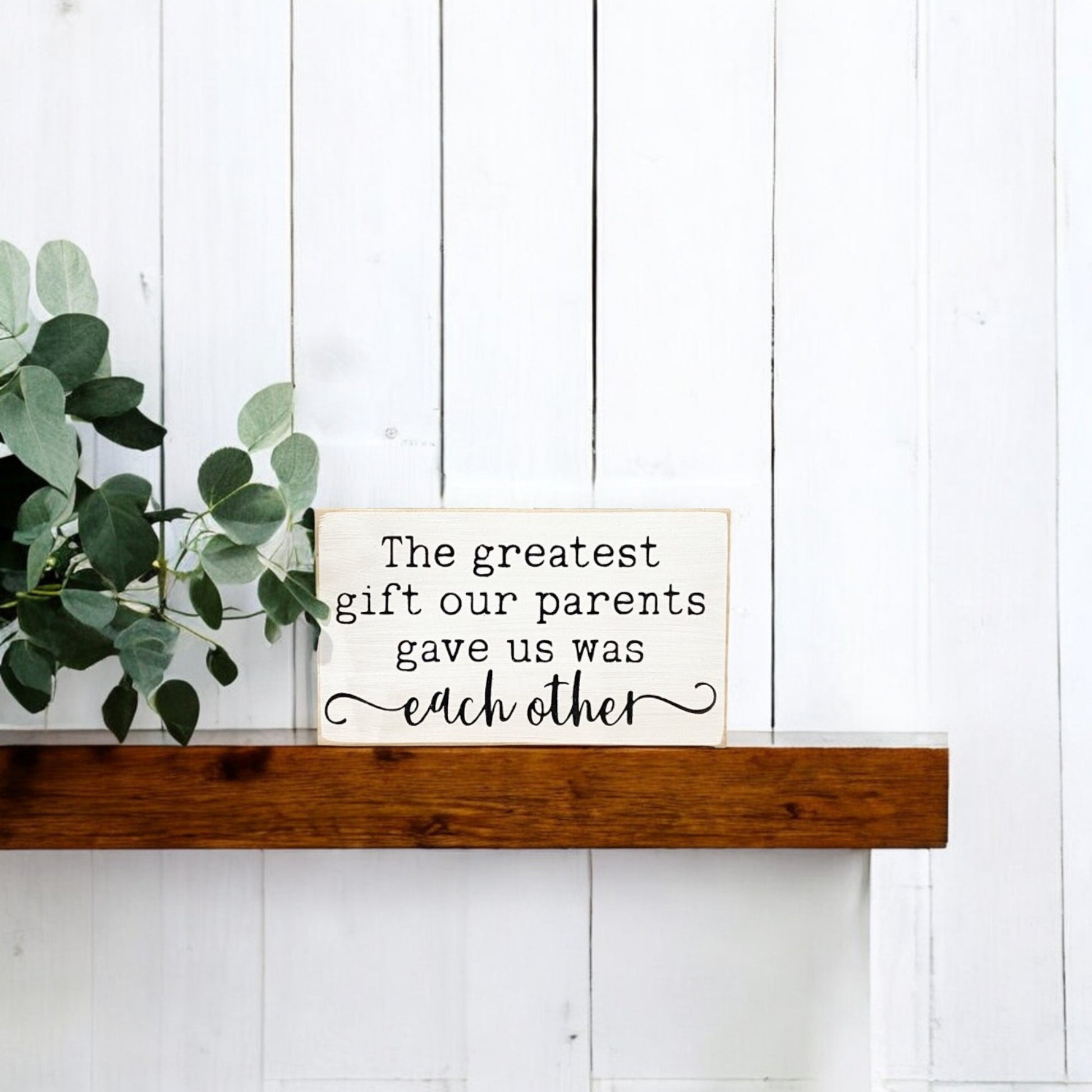 3.5" x 6" wooden sign that reads "The greatest gift our parents gave us was each other" – a heartfelt gift idea for sister with a meaningful quote.