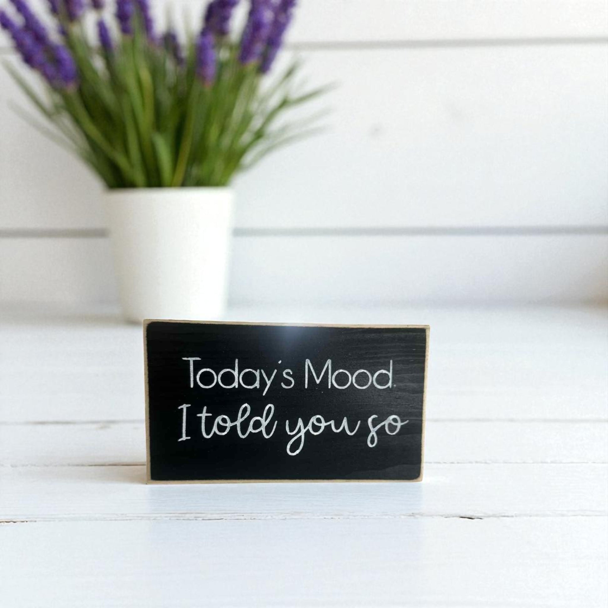 Handmade funny office desk sign reading “Today’s Mood: I Told You So” – sarcastic office decor, 3.5" x 6" wood block, witty workplace gift.