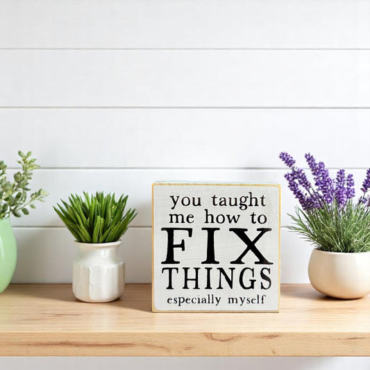 Wood block sign that reads “You taught me how to fix things, especially myself” – a unique gift for Dad