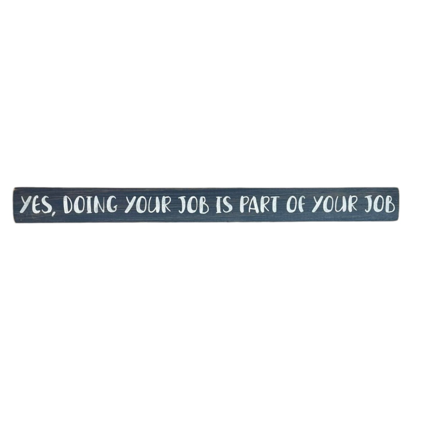 Handpainted bluish-gray wood sign with white text reading 'Yes, Doing Your Job Is Part of Your Job,' freestanding 16-inch funny office decor for desks and shelves.