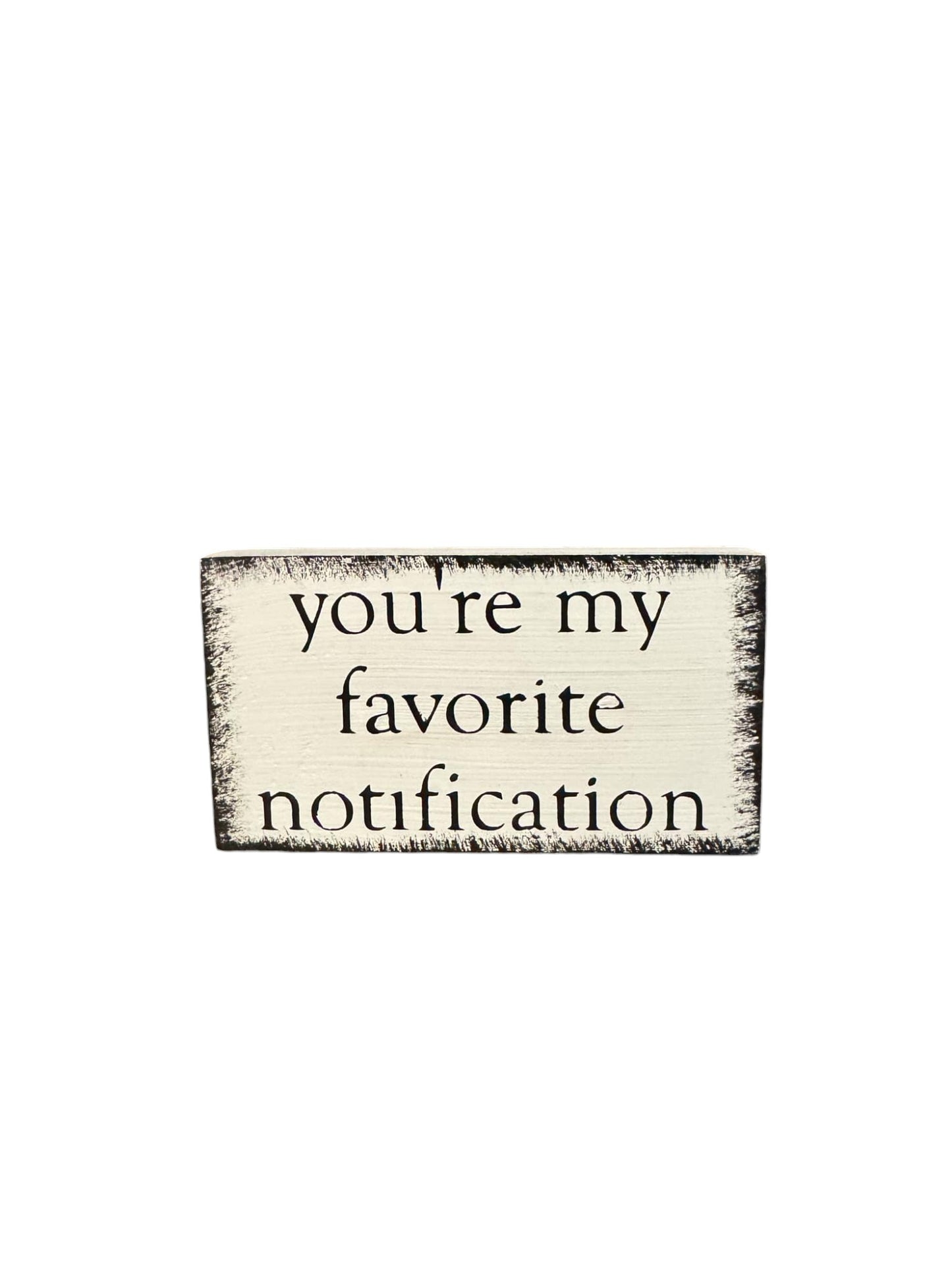 You're My Favorite Notification Small Wood Sign